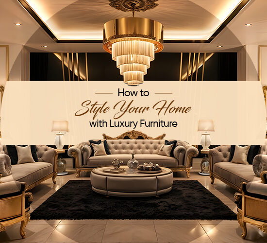 How to Style Your Home with Luxury Furniture